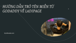 Hướng Dẫn Trỏ Tên Miền Từ GoDaddy Về LadiPage