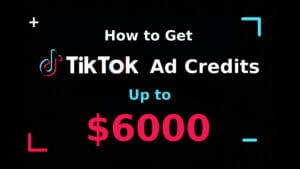 Get TikTok Ad Credits Up to $6000